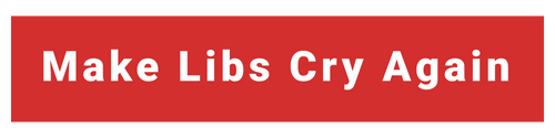 Make Libs Cry Again